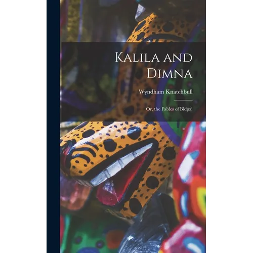 Kalila and Dimna: Or, the Fables of Bidpai