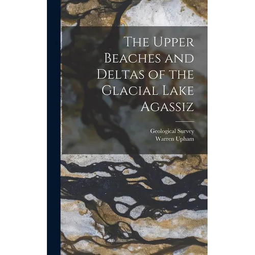 The Upper Beaches and Deltas of the Glacial Lake Agassiz