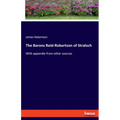 The Barons Reid-Robertson of Straloch: With appendix from other sources