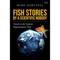 Fish Stories by a Scientific Nobody: Travels in the Galactic Argumentative Zone