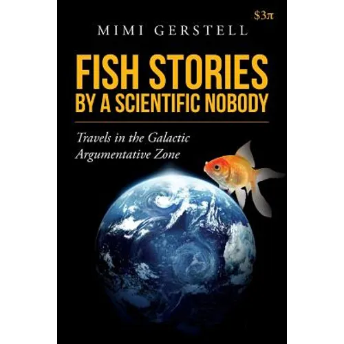 Fish Stories by a Scientific Nobody: Travels in the Galactic Argumentative Zone