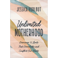 Unlimited Motherhood: Overcome 12 Limits That Overwhelm and Conflict Our Hearts