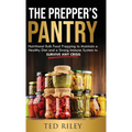 The Prepper's Pantry: Nutritional Bulk Food Prepping to Maintain a Healthy Diet and a Strong Immune System to Survive Any Crisis