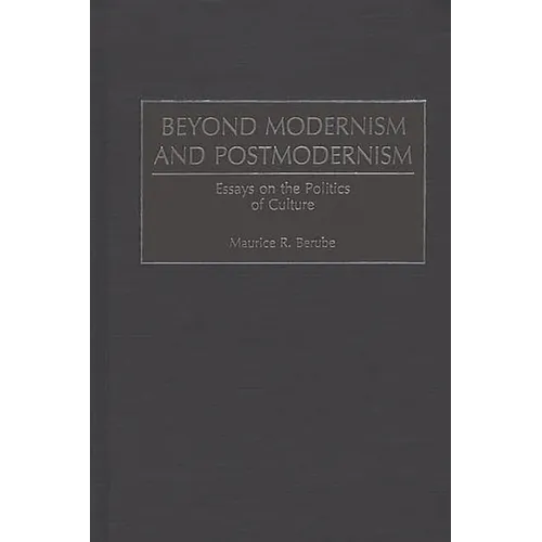 Beyond Modernism and Postmodernism: Essays on the Politics of Culture