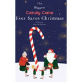 The Biggest Candy Cane Ever Saves Christmas: A reminder to us all that the Spirit of Christmas is all about Family, Friends, and Heaven above.