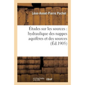 Études Sur Les Sources: Hydraulique Des Nappes Aquifères Et Des Sources, Et Applications Pratiques