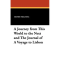 A Journey from This World to the Next and the Journal of a Voyage to Lisbon