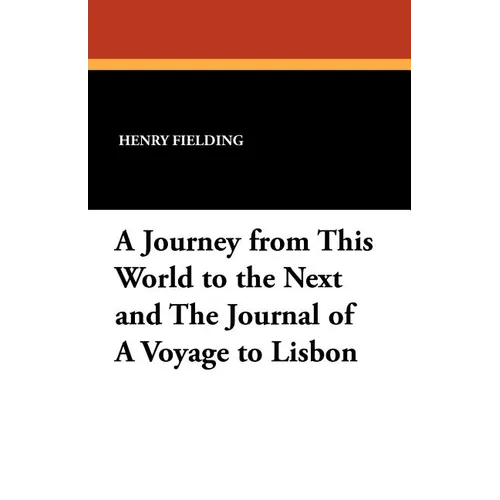 A Journey from This World to the Next and the Journal of a Voyage to Lisbon
