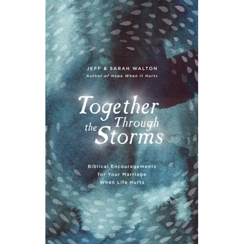 Together Through the Storms: Biblical Encouragements for Your Marriage When Life Hurts