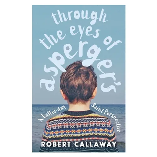 Through the Eyes of Asperger's: A Latter-day Saint Perspective