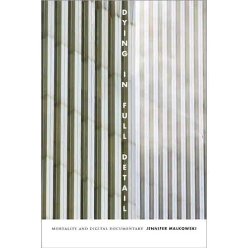 Dying in Full Detail: Mortality and Digital Documentary