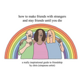 How to Make Friends with Strangers and Stay Friends Until You Die: A Really Inspirational Guide to Friendship