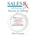 Sales Rx - Daily Prescriptions for Success in Selling: 365 Proven Actions and Timeless Principles to Guarantee a Profitable and Fulfilling Sales Caree