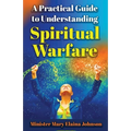 A Practical Guide to Understanding Spiritual Warfare