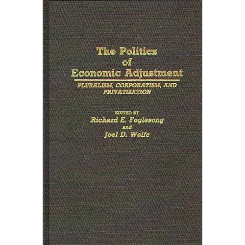 The Politics of Economic Adjustment: Pluralism, Corporatism, and Privatization