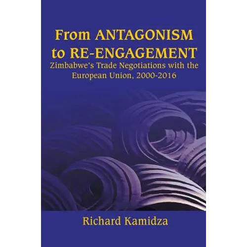From Antagonism to Re-engagement: Zimbabwe's Trade Negotiations with the European Union, 2000-2016