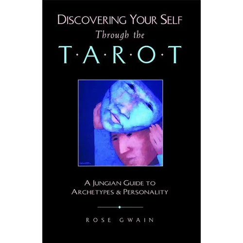 Discovering Your Self Through the Tarot: A Jungian Guide to Archetypes and Personality