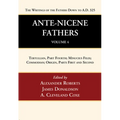 Ante-Nicene Fathers: Translations of the Writings of the Fathers Down to A.D. 325, Volume 4