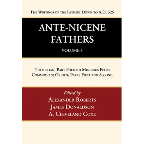 Ante-Nicene Fathers: Translations of the Writings of the Fathers Down to A.D. 325, Volume 4