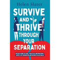 Survive And Thrive Through Your Separation: An easy guide to legal, practical and emotional aspects of separation and divorce in Australia