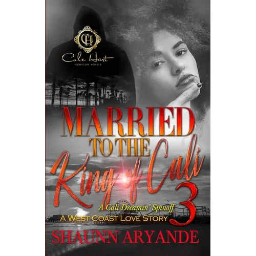 Married To The King Of Cali 3: A West Coast Love Story: The Finale