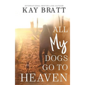 All (my) Dogs Go to Heaven: Signs from our Pets From the Afterlife and A Grief Guide to Get You Through