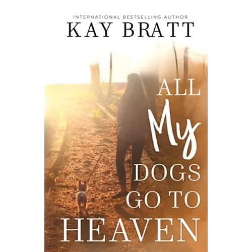 All (my) Dogs Go to Heaven: Signs from our Pets From the Afterlife and A Grief Guide to Get You Through