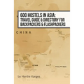 600 Hostels in Asia: Travel Guide & Directory for Backpackers & Flashpackers