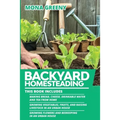 Backyard Homesteading: This book includes: Making Bread, Cheese, Drinkable Water and Tea from Home + Growing Vegetables, Fruits and Raising Livestock
