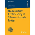 #Balkanization: A Critical Study of Otherness Through Twitter