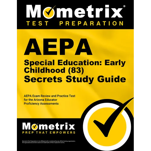 Aepa Special Education: Early Childhood (83) Secrets Study Guide: Aepa Exam Review and Practice Test for the Arizona Educator Proficiency Assessments
