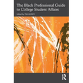 The Black Professional Guide to College Student Affairs