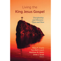 Living the King Jesus Gospel: Discipleship and Ministry Then and Now (a Tribute to Scot McKnight)
