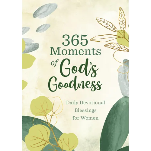 365 Moments of God's Goodness: Daily Devotional Blessings for Women