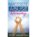 Narcissistic Abuse Recovery The Ultimate Guide to understanding Narcissism and Healing From Narcissistic Lovers, Mothers and everything in between by