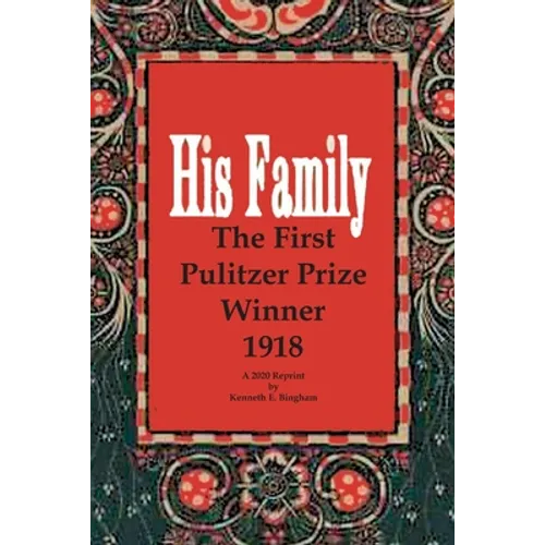 His Family: The First Pulitzer Prize Winner 1918. A 2020 Reprint by Kenneth E. Bingham