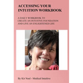 Accessing Your Intuition Workbook: A Daily Workbook to Create an Intuitive Foundation and Live an Enlightened Life