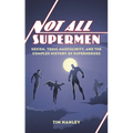 Not All Supermen: Sexism, Toxic Masculinity, and the Complex History of Superheroes