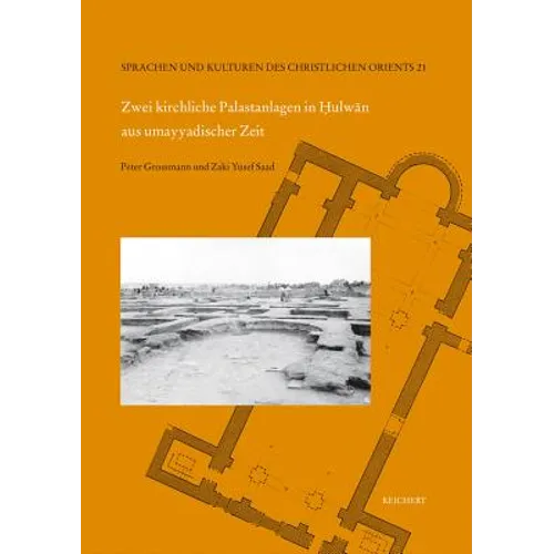 Zwei Kirchliche Palastanlagen in Hulwan Aus Umayyadischer Zeit: Grabungen Der Egyptian Antiquities Organization in Den Jahren 1948 Bis 1949