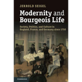 Modernity and Bourgeois Life: Society, Politics, and Culture in England, France and Germany Since 1750