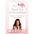 Thank You For Everything: 365-Days of Gratitude Journal for You to Thrive