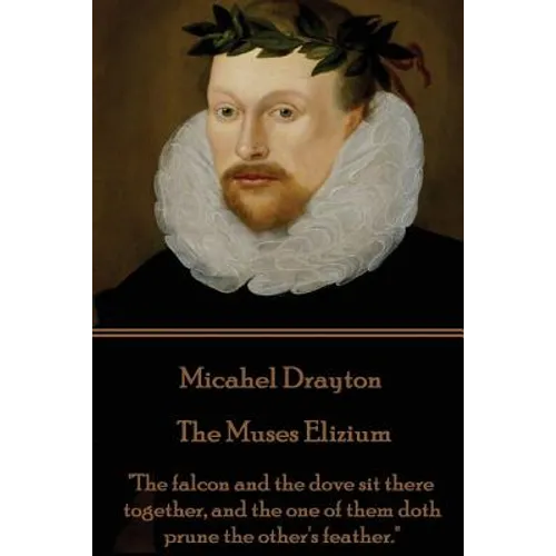 Michael Drayton - The Muses Elizium: "The falcon and the dove sit there together, and the one of them doth prune the other's feather."