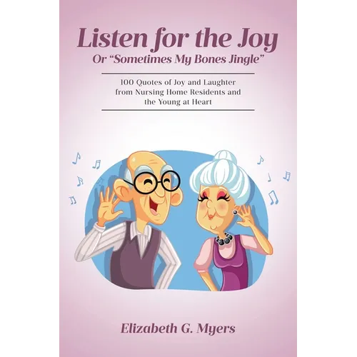 Listen for the Joy: Or "Sometimes My Bones Jingle"