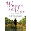 Women of the Vine: Inside the World of Women Who Make, Taste, and Enjoy Wine