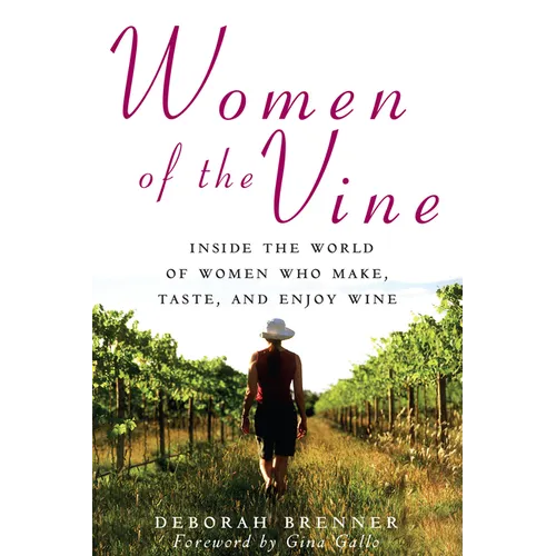 Women of the Vine: Inside the World of Women Who Make, Taste, and Enjoy Wine