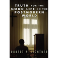 Truth for the Good Life in the Postmodern World