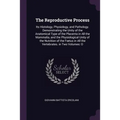 The Reproductive Process: Its Histology, Physiology, and Pathology. Demonstrating the Unity of the Anatomical Type of the Placenta in All the Ma