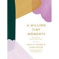 A Million Tiny Moments: Reflections to Refresh a Mom's Spirit