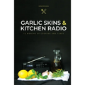 Garlic Skins and Kitchen Radio 12 Months of Cooking and Tunes