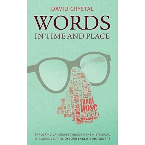 Words in Time and Place: Exploring Language Through the Historical Thesaurus of the Oxford English Dictionary